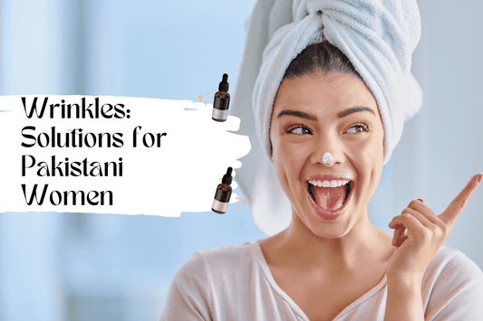 Wrinkles: Causes, Prevention, and Effective Solutions for Pakistani Women